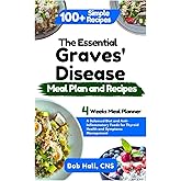 The Essential Graves’ Disease Meal Plan and Recipes: A Balanced Diet and Anti-Inflammatory Foods for Thyroid Health and Symptoms Management