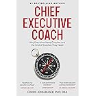 CHIEF EXECUTIVE COACH: Why Executives Need Coaches and the Kind of Coaches They Need