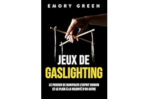 Jeux de gaslighting: Le pouvoir de manipuler l‘esprit humain et le plier à la volonté d‘un autre (French Edition)