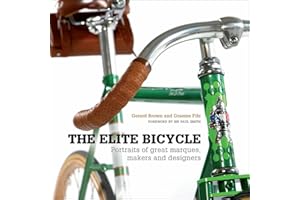 The Elite Bicycle: Portraits of Great Marques, Makers, and Designers