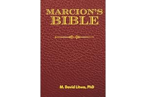Marcion’s Bible: A Scholarly Rendition of the Antitheses, Gospel, and Apostolos