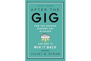 After the Gig: How the Sharing Economy Got Hijacked and How to Win It Back