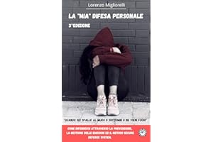 La mia difesa personale: Come gestire le situazioni di pericolo Mentalmente e fisicamente in modo sicuro (Italian Edition)