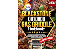 Blackstone Outdoor Gas Griddle Cookbook: Easy, Quick & Delicious Recipes with Full-Color Pictures and Pro Tips to Master Breakfast, Lunch, Dinner, Burgers, Meats, Veggies, Seafood & More!