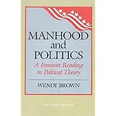 Manhood and Politics: A Feminist Reading in Political Theory (New Feminist Perspectives)