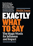 Exactly What to Say: The Magic Words for Influence and Impact