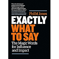 Exactly What to Say: The Magic Words for Influence and Impact