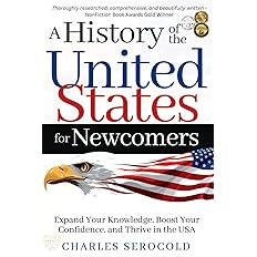 A History of the United States for Newcomers: Expand Your Knowledge, Boost Your Confidence, and Thrive in the USA