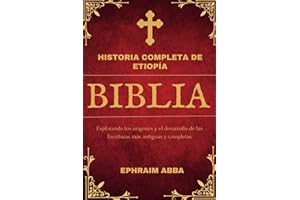 Historia Completa de Etiopía Biblia: Explorando los orígenes y el desarrollo de las Escrituras más antiguas y completas (Spanish Edition)