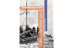 TAKE MEN ON BOARD!: The Dutch WW2 Escapes to England.