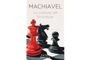 Machiavel : Le manuel de stratégie pour réussir sa vie (French Edition)