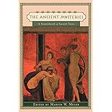 The Ancient Mysteries: A Sourcebook of Sacred Texts