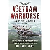 VIETNAM WARHORSE: A HUEY PILOTS MEMOIRS: TOLD BY A TWO-TOUR US ARMY IRIQUOIS ('HUEY') PILOT DURING THE VIETNAM WAR. A TRIBUTE TO THE MANY WHO FLEW THIS WONDERFUL WARHORSE.