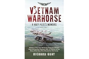 VIETNAM WARHORSE: A HUEY PILOTS MEMOIRS: TOLD BY A TWO-TOUR US ARMY IRIQUOIS ('HUEY') PILOT DURING THE VIETNAM WAR. A TRIBUTE TO THE MANY WHO FLEW THIS WONDERFUL WARHORSE.