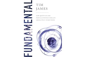 Fundamental: How Quantum and Particle Physics Explain Absolutely Everything