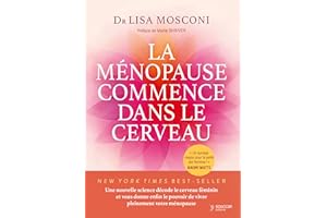 Ménopause commence dans le cerveau (La): Une nouvelle science redonne aux femmes le pouvoir de vivre pleinement leur ménopaus