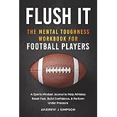 Flush It: The Mental Toughness Workbook for Football Players: A Sports Mindset Journal with Guided Exercises to Help Young At