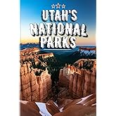 Utah's National Parks: The Ultimate Adventure Guide to Zion, Bryce Canyon, Arches, Canyonlands & Capitol Reef