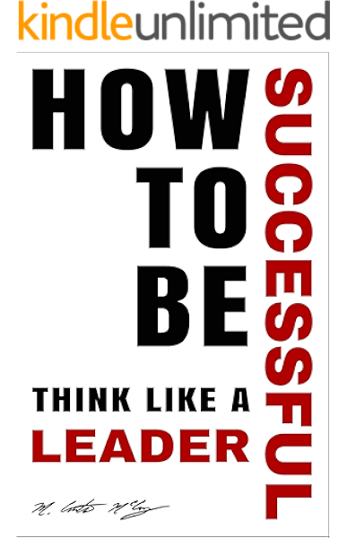 How To Be Successful Think Like A Leader Kindle Edition By