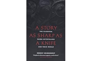 A Story as Sharp as a Knife: The Classical Haida Mythtellers and Their World