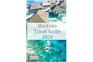 Maldives Travel Guide 2024: An up-to-date traveler’s Guide to The Maldives Iconic Landmarks, Hidden Gems, Souvenirs and Attra
