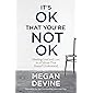 It's OK That You're Not OK: Meeting Grief and Loss in a Culture That Doesn't Understand