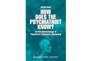 How Does the Psychiatrist Know?: On the Epistemology of Psychiatric Diagnostic Reasoning (Bioethik / Medizinethik Book 7)