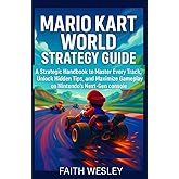 Mario Kart World Strategy Guide: A Strategic Handbook to Master Every Track, Unlock Hidden Tips, and Maximize Gameplay on Nintendo’s Next-Gen Console