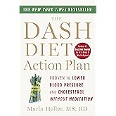 The DASH Diet Action Plan: Proven to Lower Blood Pressure and Cholesterol without Medication (A DASH Diet Book)