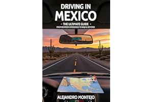 Driving in Mexico – The Ultimate Guide: From Border Crossings to Baja & Beyond: Your all-in-one handbook for road-tripping safely, legally, and joyfully in Mexico.