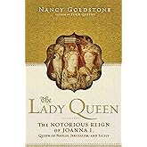The Lady Queen: The Notorious Reign of Joanna I, Queen of Naples, Jerusalem, and Sicily