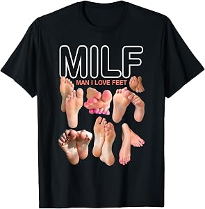 MILF Man I Love Feet Funny Sexy Inappropriate Saying Quote T-Shirt