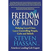Freedom of Mind: Helping Loved Ones Leave Controlling People, Cults, and Beliefs