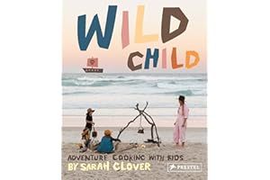 Wild Child: Adventure Cooking With Kids
