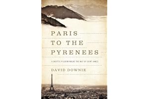 Paris to the Pyrenees: A Skeptic Pilgrim Walks the Way of Saint James