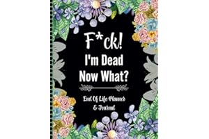 F*ck! I'm Dead Now What?: The End-of-Life Planner Record Book guarantees your loved ones have everything they need at their f