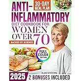 The Science-Backed Anti-Inflammatory Diet Cookbook for Women Over 70: A Proven 30-Day Meal Plan with Quick, Simple Recipes to Reduce Joint Stiffness, Improve Digestion and Stay Vibrant in Your 70s