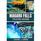 NIAGARA FALLS TRAVEL GUIDE 2024-2025: A Comprehensive Companion to Discovering Majestic Views, Top Attractions, and Immersive Local Experiences across Both Sides of the Cascades