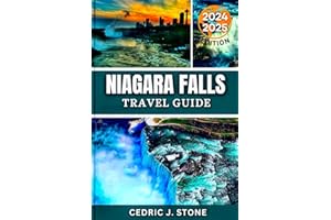NIAGARA FALLS TRAVEL GUIDE 2024-2025: A Comprehensive Companion to Discovering Majestic Views, Top Attractions, and Immersive Local Experiences across Both Sides of the Cascades