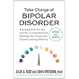 Take Charge of Bipolar Disorder: A 4-Step Plan for You and Your Loved Ones to Manage the Illness and Create Lasting Stability