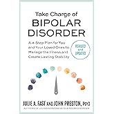 Take Charge of Bipolar Disorder: A 4-Step Plan for You and Your Loved Ones to Manage the Illness and Create Lasting Stability