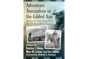 Adventure Journalism in the Gilded Age: Essays on Reporting from the Arctic to the Orient