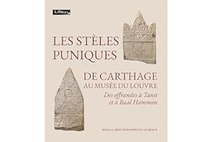Les stèles puniques de Carthage au musée du Louvre: Des offrandes à Tanit et à Baal Hammon (French Edition)