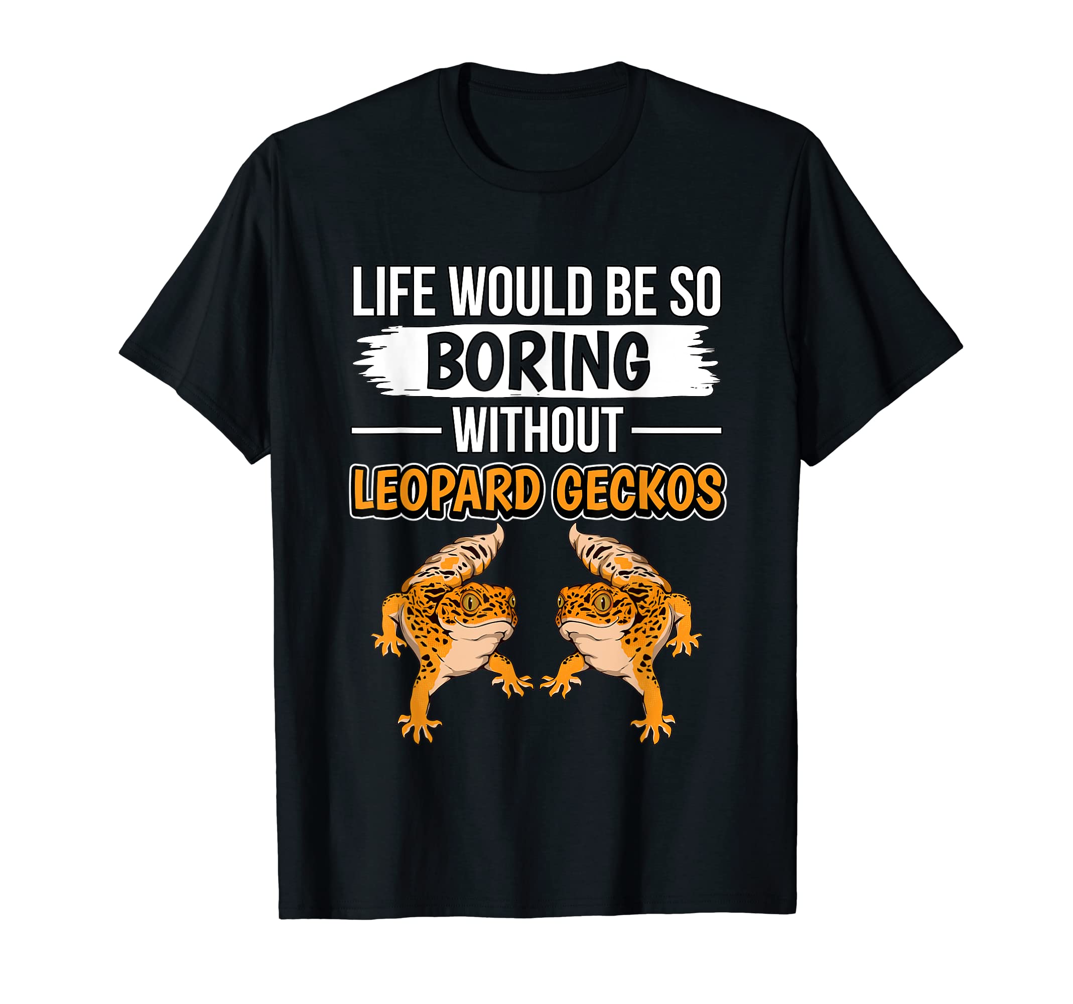 Reptile Quote Life Would Be So Boring Without Leopard Geckos T-Shirt