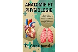 Anatomie Et Physiologie Du Corps Humain: Anatomie, Biologie Et Physiologie De Base Pour Apprendre Et Comprendre De Manière Fa