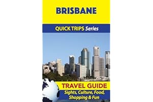 Brisbane Travel Guide (Quick Trips Series): Sights, Culture, Food, Shopping & Fun