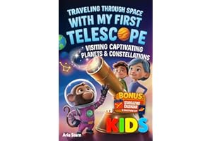 Traveling Through Space With My First Telescope: Exploring Captivating Planets & Constellations (A Fun Astronomy Book for Kids to Learn Everything About Our Solar System)