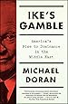 Ike's Gamble: America's Rise to Dominance in the Middle East