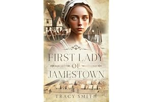 First Lady of Jamestown: A YA Historical Fiction Novel Based on the Life and Adventures of Anne Burras, the First Englishwoman to Survive the New World