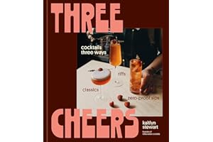 Three Cheers: Cocktails Three Ways: Classics, Riffs, and Zero-Proof Sips